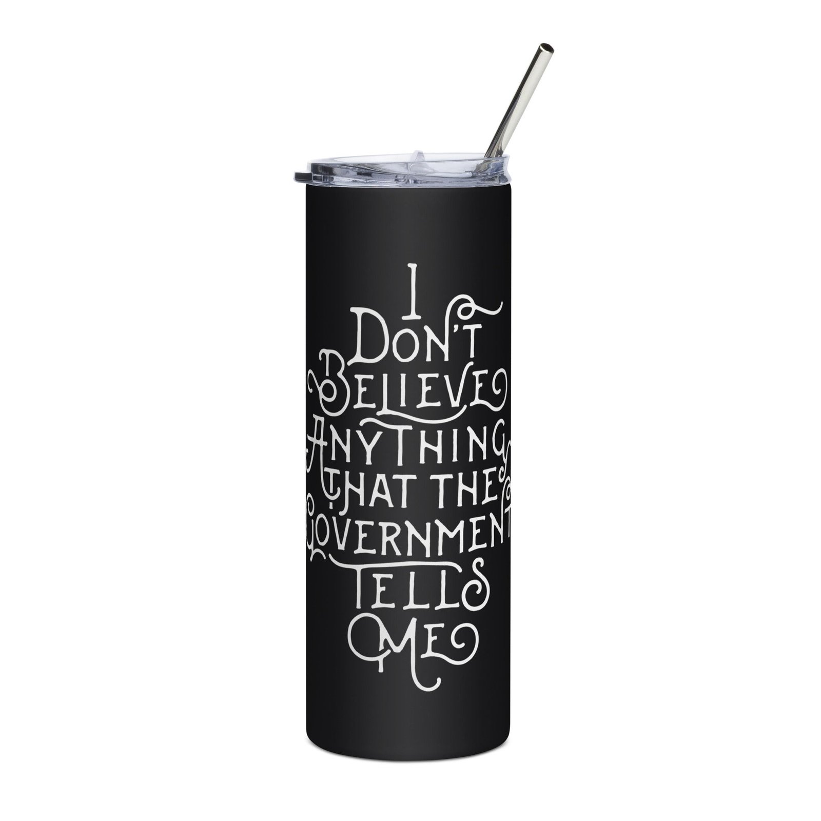 I Don’t Believe Anything The Government Tells Me Stainless steel tumbler