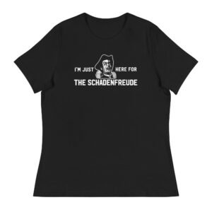 I'm Just Here for the Schadenfreude Ladies T-Shirt