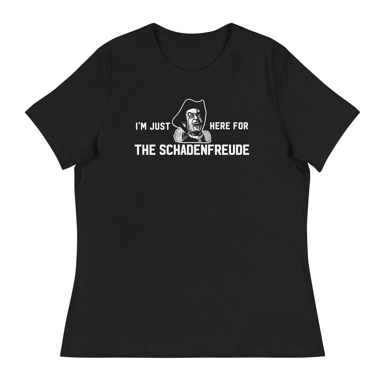 I’m Just Here for the Schadenfreude Ladies T-Shirt